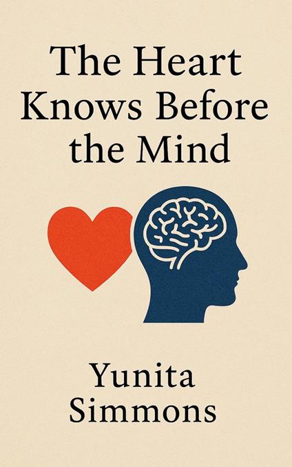 The Heart Knows Before the Mind