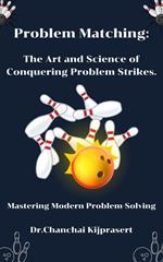 Problem Matching: The Art and Science of Conquering Problem Strikes.