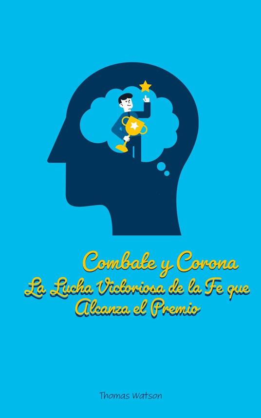 Combate y Corona La Lucha Victoriosa de la Fe que Alcanza el Premio