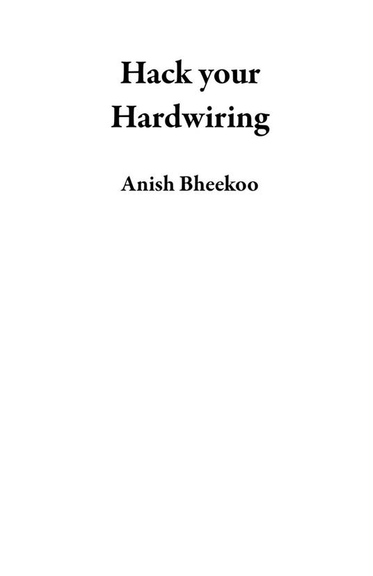 Hack your Hardwiring - Anish Bheekoo - ebook