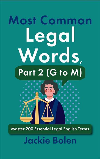 Most Common Legal Words, Part 2 (G to M): Master 200 Essential Legal English Terms