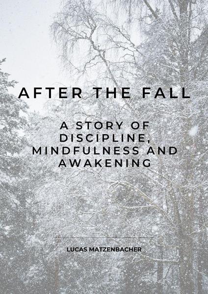 After the Fall: A Story of Discipline, Mindfulness and Awakening