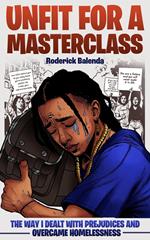 Unfit for a Masterclass: The Way I Dealt With Prejudices and Overcame Homelessness