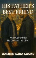 His Father’s Best Friend: I Was Off-Limits. He Crossed the Line.