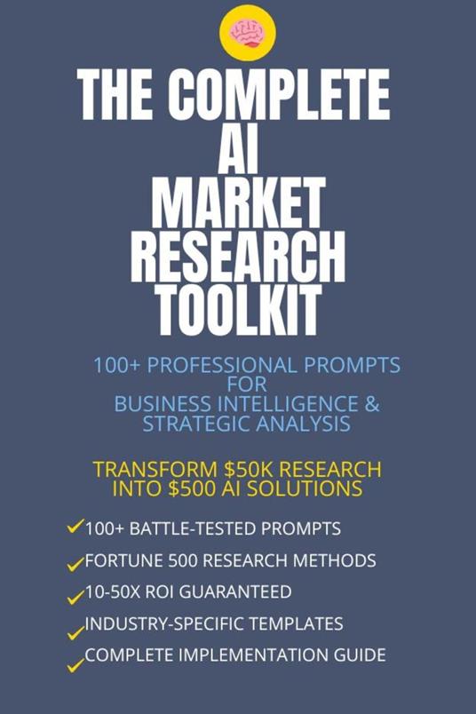 The Complete AI Market Research Toolkit: 100+ Professional Prompts for Business Intelligence & Strategic Analysis