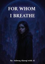 For Whom I Breathe