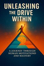 Unleashing the Drive Within: A Journey Through Human Motivation and Mastery