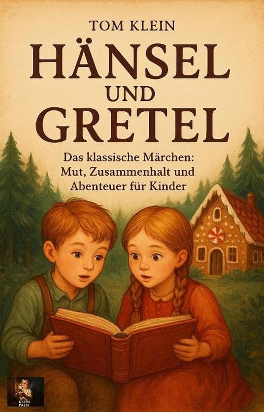 Hänsel und Gretel vorlesen Das klassische Abenteuer: Mut, Zusammenhalt und Spannung für Kinder - Tom Klein - ebook