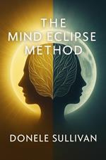 The Mind Eclipse Method: How Psychology, Neuroscience, and Gamification Power Deep Personal Transformation