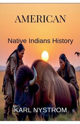 AMERICAN Native Indians History - Karl Nystrom - cover