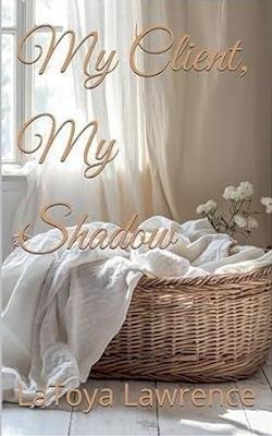 My Client, My Shadow - Latoya Lawrence - cover