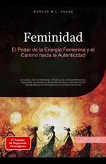 Feminidad: El Poder de la Energía Femenina y el Camino hacia la Autenticidad