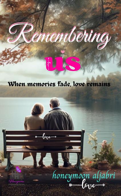 Remembering us: When Memories Fade, Love Remains - Honeymoon Aljabri - ebook