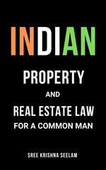 Indian Property & Real Estate Law for A Common Man: Master basics of Property Law in 2 hours.
