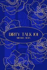 Dirty Talk 101: A Practical Guide to Flirty, Naughty, and Confident Bedroom Talk for Couples