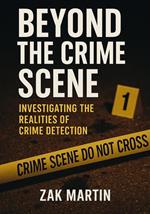 Beyond the Crime Scene - Investigating the Realities of Crime Detection