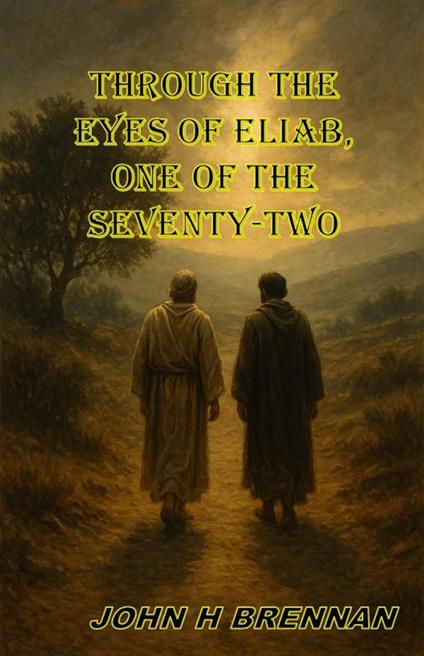 Through the Eyes of Eliab, One of the Seventy Two