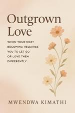 Outgrown Love: When Your Next Becoming Requires You to Let Go or Love Them Differently