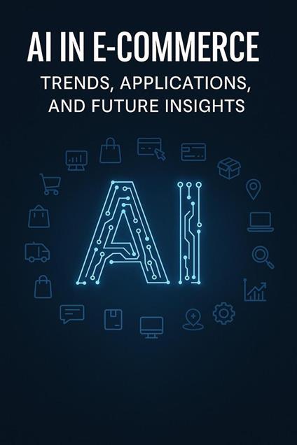 AI in E-commerce: Trends, Applications, and Future Insights - akosnemeth - ebook