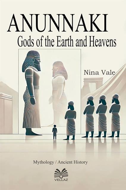 Anunnaki - Gods of the Earth and Heavens