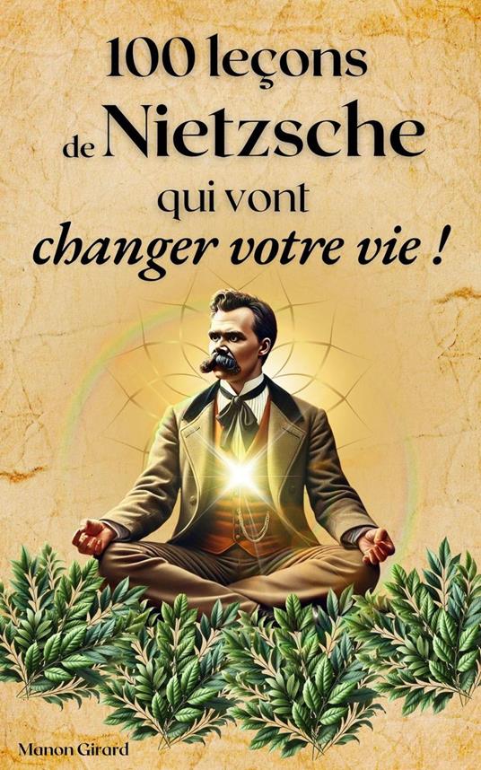 100 Leçons de Nietzsche Qui Vont Changer Votre Vie