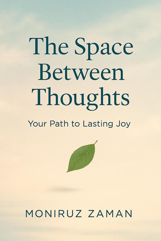 The Space Between Thoughts: Your Path to Lasting Joy