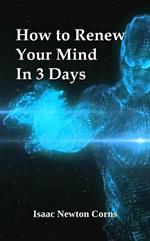 How to Renew Your Mind In 3 Days