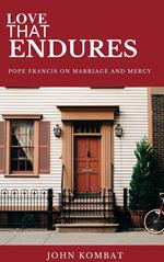 Love That Endures Pope Francis on Marriage and Mercy