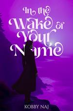 In the Wake of Your Name