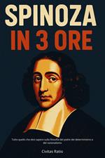 SPINOZA IN 3 ORE: Tutto quello che devi sapere sulla filosofia del padre del determinismo e del razionalismo
