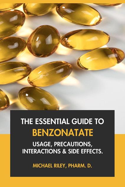 The Essential Guide to Benzonatate: Usage, Precautions, Interactions and Side Effects.