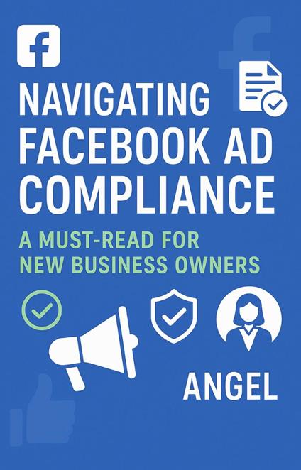 Navigating Facebook Ad Compliance: A Must-Read for New Business Owners