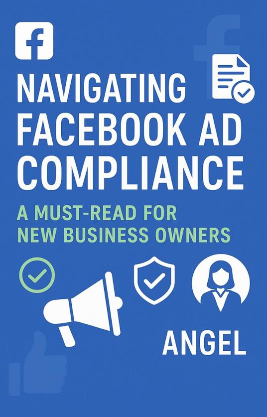 Navigating Facebook Ad Compliance: A Must-Read for New Business Owners