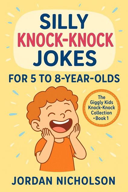 Silly Knock-Knock Jokes for 5 to 8-Year-Olds - Jordan Nicholson - ebook