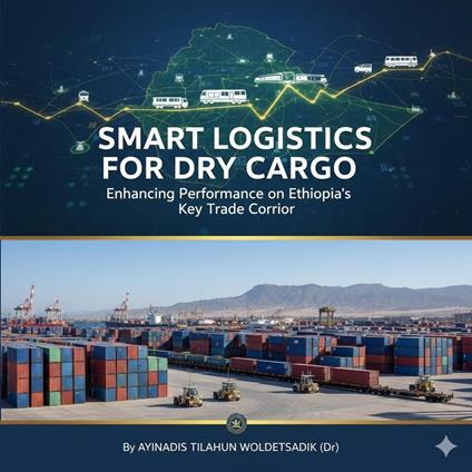 “Smart Logistics for Dry Cargo: Enhancing Performance on Ethiopia’s Key Trade Corridor”
