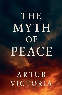 The Myth of Peace - Artur Victoria - cover