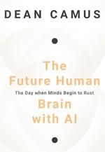 The Future Human Brain with AI: The Day when Minds Begin to Rust