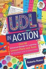 UDL in Action: Over 60 Universal Design for Learning Lesson Plans and Tools for Teachers in K-12 Classrooms