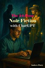 The 24-Hour Noir Fiction with ChatGPT