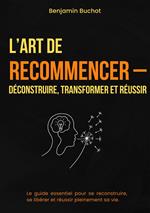 L’ART DE RECOMMENCER – DÉCONSTRUIRE, TRANSFORMER ET RÉUSSIR