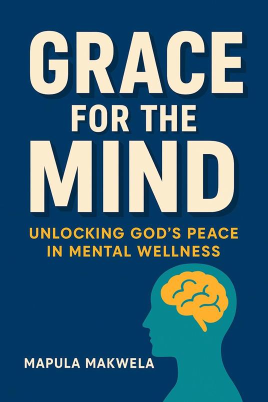 Grace for the Mind: Unlocking God's Peace in Mental Wellness