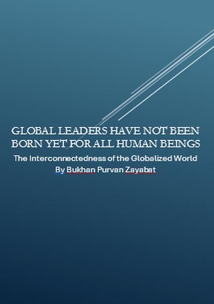 Global Leaders Have Not Been Born Yet for All Human Beings: The Interconnectedness of the Globalized World