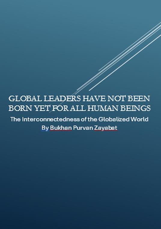 Global Leaders Have Not Been Born Yet for All Human Beings: The Interconnectedness of the Globalized World