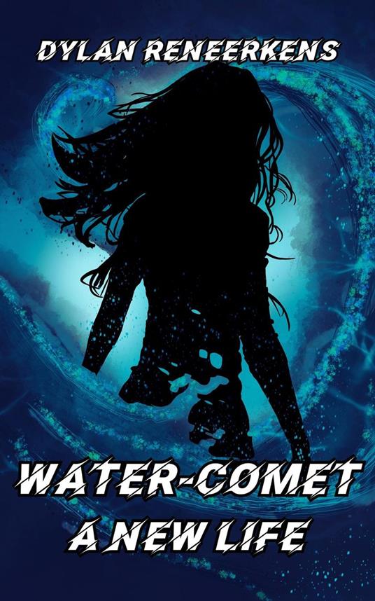 Water-Comet: A New Life - Dylan Reneerkens - ebook