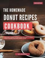 Homemade Donut Recipes Cookbook: Uncover a Variety of Delicious and Easy to Make Donut Recipes for Every Donut Lover