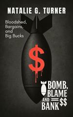 Bomb, Blame, and Bank: Bloodshed, Bargains, and Big Bucks