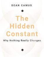 The Hidden Constant: Why Nothing Really Changes