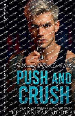 Push and Crush: A Steamy Office Love Story - Kelakkiyar Siddhar - cover