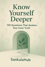 Know Yourself Deeper: 100 Questions That Awaken Your Inner Truth