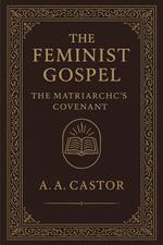 The Feminist Gospel: The Matriarch’s Covenant
